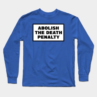 Abolish The Death Penalty Long Sleeve T-Shirt